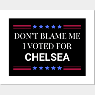 Don't Blame Me I Voted For Chelsea Posters and Art